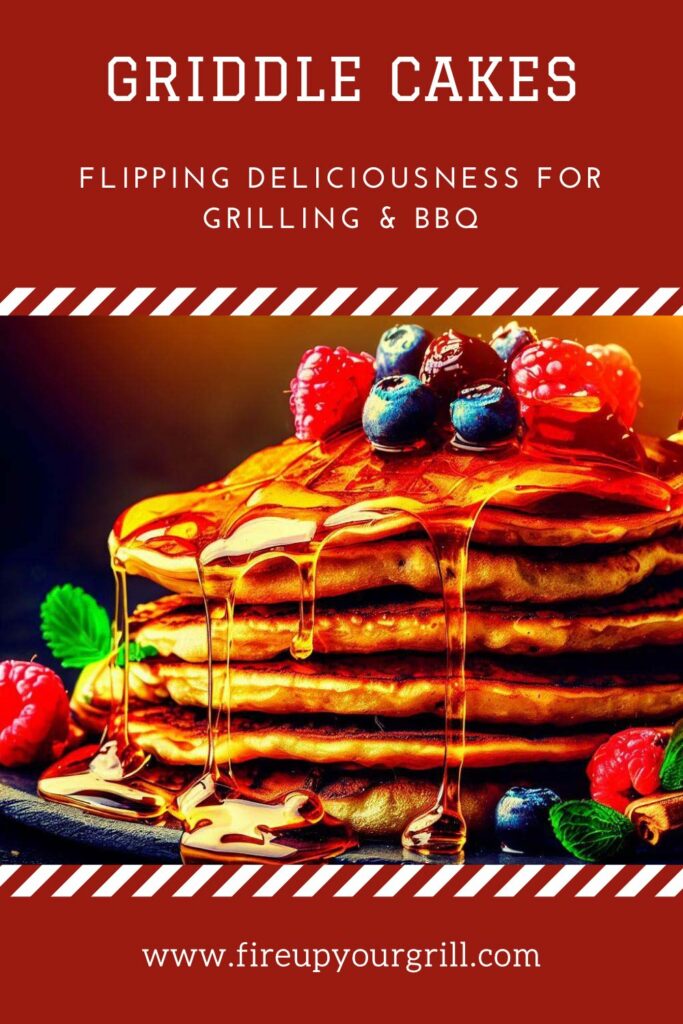 Griddle Cakes: Flipping Deliciousness for Grilling & BBQ